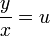 \ {y \over x} = u