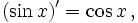 ( \sin x )' = \cos x \,,
