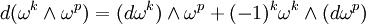 \ d (\omega^k \wedge\omega^p) = (d\omega^k) \wedge\omega^p + (-1)^{k}\omega^k \wedge(d \omega^p)