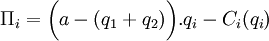 \Pi_i = \bigg(a - (q_1+q_2)\bigg).q_i - C_i(q_i)