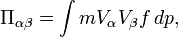 \Pi_{\alpha\beta}=\int mV_\alpha V_\beta f\,dp,