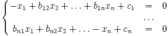 \left\{
\begin{matrix}
-x_1 + b_{12}x_2 + \ldots + b_{1n}x_n + c_1 &amp;amp; = &amp;amp; 0\\
 &amp;amp; \ldots &amp;amp; \\
b_{n1}x_1 + b_{n2}x_2 + \ldots - x_n + c_n &amp;amp; = &amp;amp; 0\\
\end{matrix}
\right.
