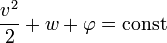   \frac{v^2}{2} + w + \varphi = \operatorname{const} 