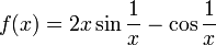 f(x) = 2x\sin\frac{1}{x}-\cos\frac{1}{x}
