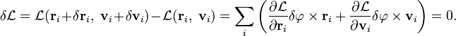 \delta \mathcal L = \mathcal L(\mathbf{r}_i + \delta\mathbf{r}_i,\; \mathbf{v}_i + \delta\mathbf{v}_i) - \mathcal L(\mathbf{r}_i,\; \mathbf{v}_i) = \sum \limits_i  \left( \frac{\partial \mathcal L}{\partial \mathbf r_i} \delta \varphi \times\mathbf r_i + \frac{\partial  \mathcal L}{\partial  \mathbf v_i} \delta \varphi \times \mathbf v_i \right)= 0. 