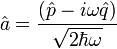 \! \hat{a} = \frac{(\hat{p} - {i} \omega \hat{q})}{\sqrt{2 \hbar \omega}} 