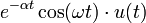 e^{-\alpha t} \cos(\omega t) \cdot u(t) \