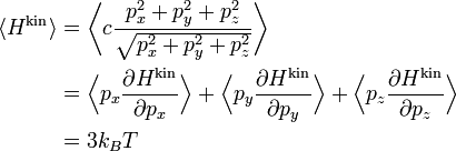 \begin{align}
\langle H^{\mathrm{kin}} \rangle
&amp;= \biggl\langle c \frac{p_{x}^{2} + p_{y}^{2} + p_{z}^{2}}{\sqrt{p_{x}^{2} + p_{y}^{2} + p_{z}^{2}}} \biggr\rangle\\
&amp;= \Bigl\langle p_{x} \frac{\partial H^{\mathrm{kin}}}{\partial p_{x}} \Bigr\rangle +
\Bigl\langle p_{y} \frac{\partial H^{\mathrm{kin}}}{\partial p_{y}} \Bigr\rangle +
\Bigl\langle p_{z} \frac{\partial H^{\mathrm{kin}}}{\partial p_{z}} \Bigr\rangle\\
&amp;= 3 k_{B} T
\end{align}