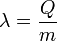 \lambda=\frac{Q}{m}