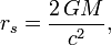 r_s = {2\,GM \over c^2},