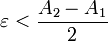 \varepsilon &amp;lt; \frac{A_2-A_1}{2}