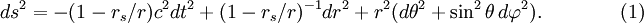 ds^2 =-(1-r_s/r)c^2d t^2 +
(1-r_s/r)^{-1}d r^2 + r^2(d \theta^2+\sin^2\theta\, d\varphi^2).\qquad\qquad (1)