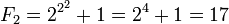 F_2=2^{2^2}+1=2^4+1 = 17