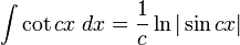 \int\cot cx\;dx = \frac{1}{c}\ln|\sin cx|\,\!
