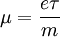 \mu=\frac{e\tau}{m}