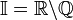 \mathbb I =\R\backslash \Q
