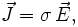 \vec J = \sigma \, \vec E,