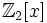 \Z_2[x]