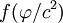  f(\varphi/c^2)\,