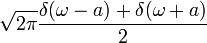 \sqrt{2\pi}\frac{\delta(\omega-a)+\delta(\omega+a)}{2}\,