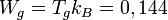 W_g = T_gk_B = 0,144 \ 