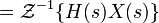 \quad = \mathcal{Z}^{-1}\{H(s)X(s)\}