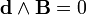  \bold{d} \wedge \bold{B} = 0 