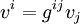  
\ v^i = g^{ij} v_j 
