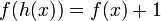 f(h(x)) = f(x) + 1\,\!