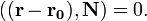 ((\mathbf{r}-\mathbf{r_0}),\mathbf{N})=0.