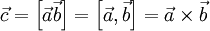  \vec c = \left[ \vec a \vec b \right] = \left[ \vec a, \vec b \right] = \vec a \times \vec b