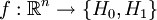 f:\mathbb{R}^n \to \{H_0,H_1\}