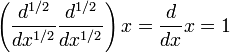 \left( \frac{d^{1/2}}{dx^{1/2}} \frac{d^{1/2}}{dx^{1/2}} \right) x = { d \over dx } x = 1 \,
