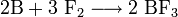 \mathrm{2B + 3 \ F_2 \longrightarrow 2\ BF_3}