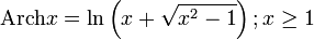 \operatorname{Arch}x=\ln \left( x+\sqrt{x^{2}-1} \right);x\ge 1