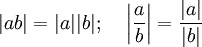 |ab| = |a||b|;~~~ \left| \frac {a} {b} \right| = \frac {|a|} {|b|}