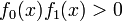 f_0(x)f_1(x) &amp;gt; 0 \quad