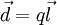 \vec d=q\vec l