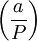 \left(\frac{a}{P}\right)