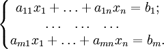 \left\{ \begin{matrix}  
a_{1 1} x_1 + \ldots + a_{1 n} x_n = b_1; \\
\ldots ~~ \ldots ~~ \ldots ~~ \\
a_{m 1} x_1 + \ldots + a_{m n} x_n = b_m.
\end{matrix}\right.