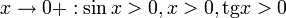 x \to 0+: \sin x &amp;gt; 0, x &amp;gt; 0, \mathrm{tg} x &amp;gt; 0
