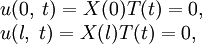 \begin{array}{l}
u(0,\;t)=X(0)T(t)=0, \\ 
u(l,\;t)=X(l)T(t)=0,
\end{array}