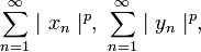 \sum^\infty_{n=1} \mid x_n \mid^p, \ \sum^\infty_{n=1} \mid y_n \mid^p,