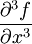 \partial^3 f\over{\partial x^3}