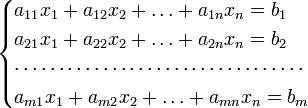 \begin{cases}
a_{11}x_1 + a_{12}x_2 + \ldots + a_{1n}x_n = b_1 \\
a_{21}x_1 + a_{22}x_2 + \ldots + a_{2n}x_n = b_2 \\
\cdots \cdots \cdots \cdots \cdots \cdots \cdots \cdots \cdots \cdots \cdots \\
a_{m1}x_1 + a_{m2}x_2 + \ldots + a_{mn}x_n = b_m
 \end{cases}