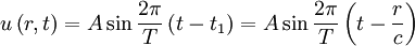 u \left( r,t \right) = A \sin {2 \pi \over T} \left( t - t_1 \right) = A \sin {2 \pi \over T} \left( t - {r \over c} \right)
