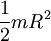 \frac{1}{2}mR^2