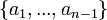 \left\{a_1,..., a_{n-1} \right\} 