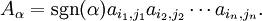  A_\alpha =\operatorname{sgn}(\alpha)a_{i_1,j_1}a_{i_2,j_2}\cdots a_{i_n,j_n}.
