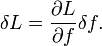 \delta L=\frac{\partial L}{\partial f}\delta f.